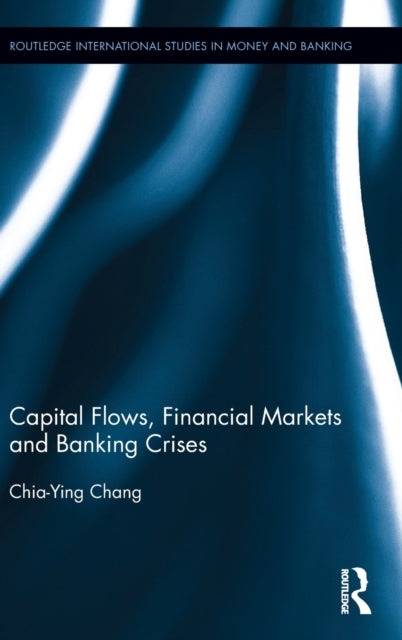Book cover of: Capital Flows, Financial Markets and Banking Crises. By: Chia-Ying Chang