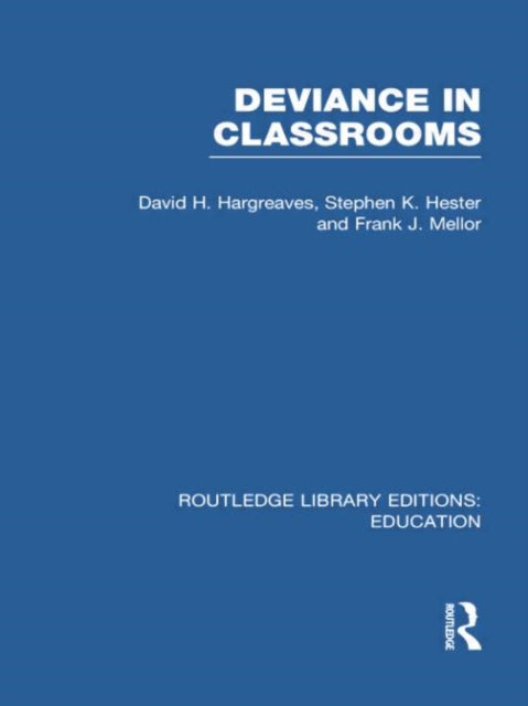 Book cover of: Deviance in Classrooms (RLE Edu M). By: David H. Hargreaves