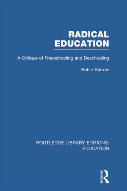 Book cover of: Radical Education (RLE Edu K). By: Robin Barrow