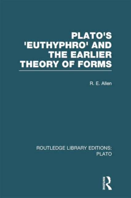 Book cover of: Plato's Euthyphro and the Earlier Theory of Forms (RLE: Plato). By: R Allen