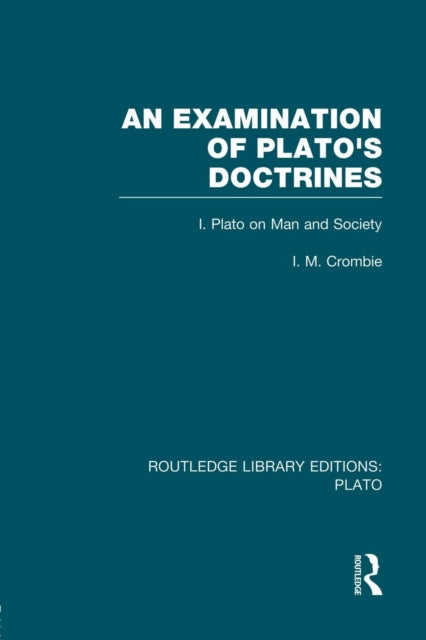 Book cover of: Examination of Plato's Doctrines (RLE: Plato). By: I. M. Crombie