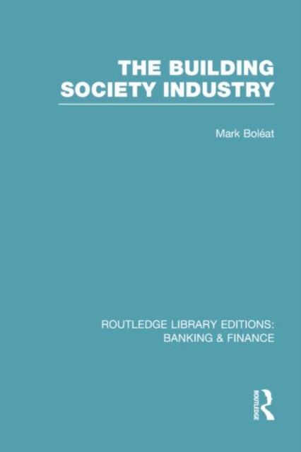 Book cover of: Building Society Industry (RLE Banking & Finance). By: Mark J. Boleat