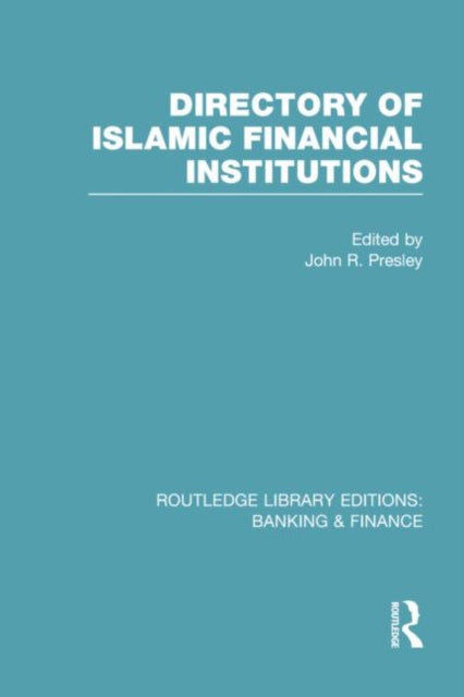 Book cover of: Directory of Islamic Financial Institutions (RLE: Banking & Finance). By: John R. Presley