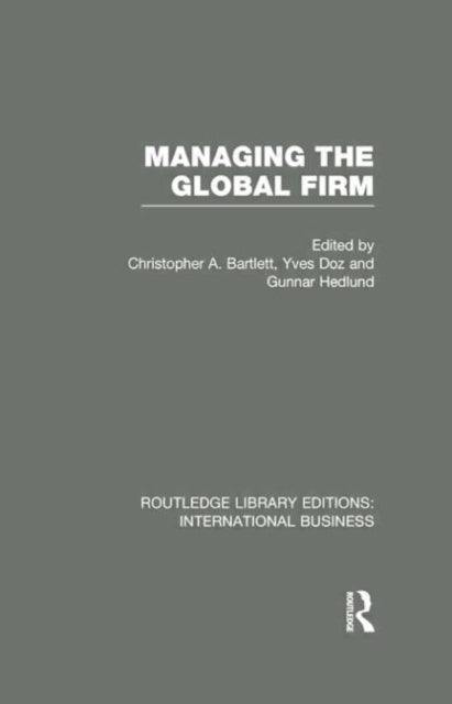 Book cover of: Managing the Global Firm (RLE International Business). By: Christopher A. Bartlett