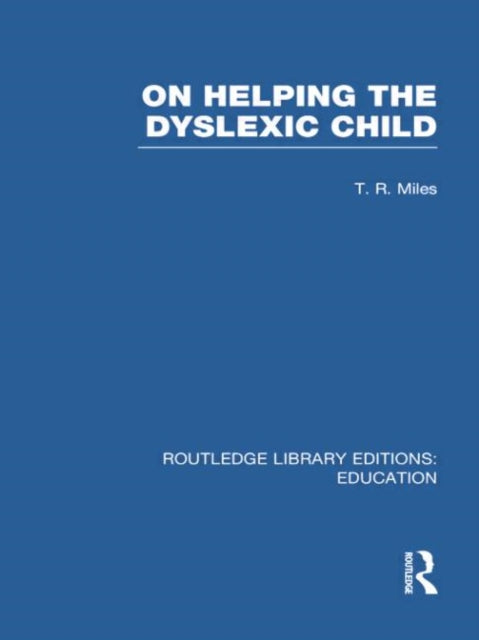 Book cover of: On Helping the Dyslexic Child (RLE Edu M). By: Miles, T. R.