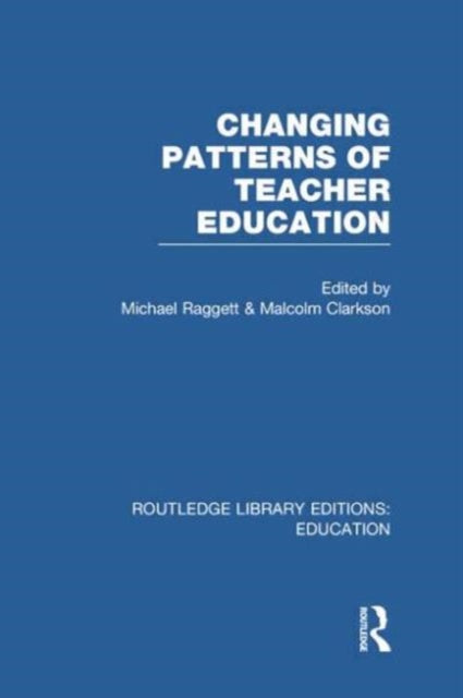 Book cover of: Changing Patterns of Teacher Education (RLE Edu N)
