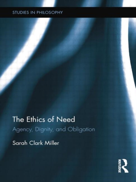 Book cover of: Ethics of Need. By: Sarah Clark Miller