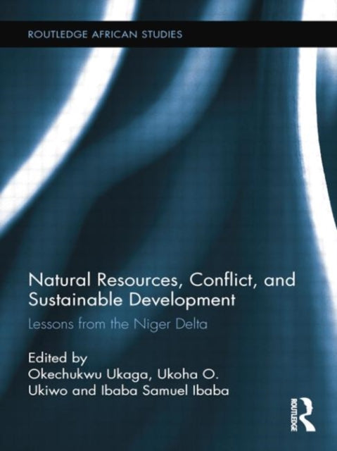 Book cover of: Natural Resources, Conflict, and Sustainable Development. By: Okechukwu Ukaga