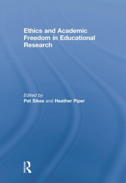 Book cover of: Ethics and Academic Freedom in Educational Research. By: Pat Sikes