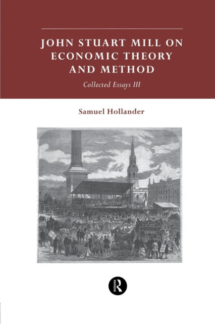 Book cover of: John Stuart Mill on Economic Theory and Method. By: Samuel Hollander