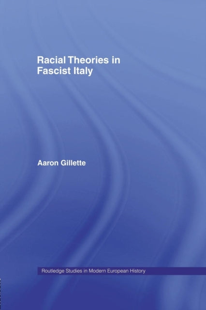 Book cover of: Racial Theories in Fascist Italy. By: Aaron Gillette