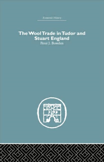 Book cover of: Wool Trade in Tudor and Stuart England. By: Peter J. Bowden