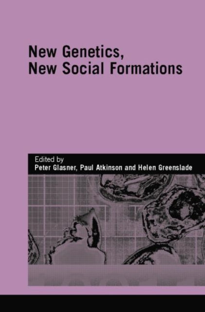Book cover of: New Genetics, New Social Formations. By: Peter Glasner