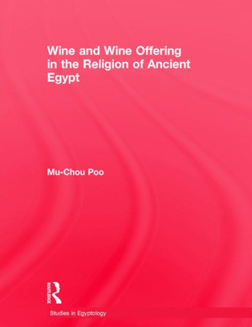 Book cover of: Wine & Wine Offering In The Religion Of Ancient Egypt. By: Poo