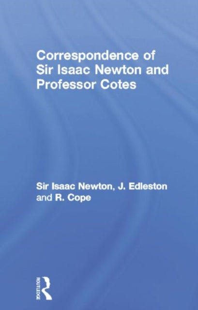 Book cover of: Correspondence of Sir Isaac Newton and Professor Cotes. By: Sir Isaac Newton