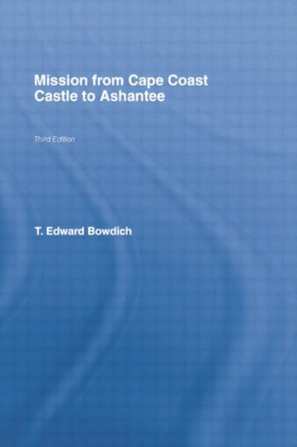 Book cover of: Mission from Cape Coast Castle to Ashantee (1819). By: T. Edward Bowdich