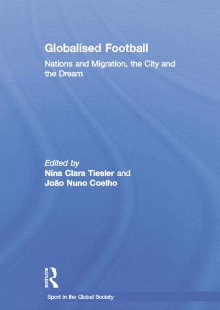 Book cover of: Globalised Football. By: Nina Clara Tiesler