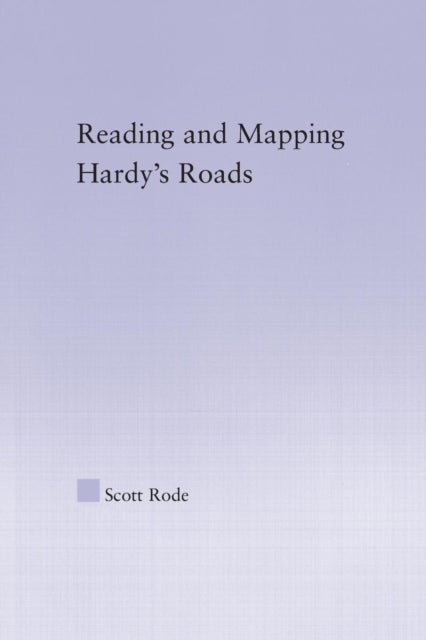 Book cover of: Reading and Mapping Hardy's Roads. By: Scott Rode