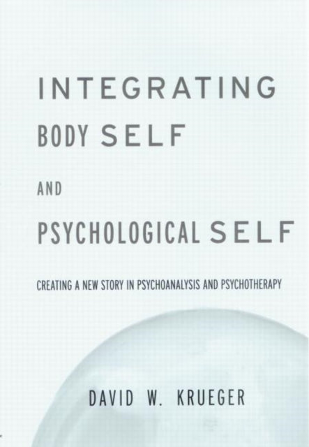 Book cover of: Integrating Body Self & Psychological Self. By: David W. Krueger