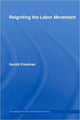 Book cover of: Reigniting the Labor Movement. By: Gerald Friedman