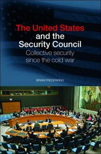 Book cover of: United States and the Security Council. By: Brian Frederking, Bria Frederking
