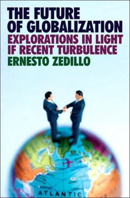 Book cover of: Future of Globalization. By: Ernesto Zedillo