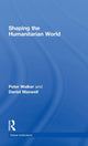 Book cover of: Shaping the Humanitarian World. By: Peter Walker