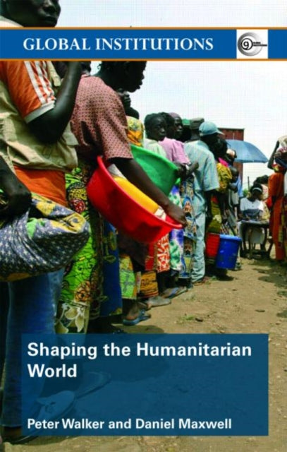 Book cover of: Shaping the Humanitarian World. By: Daniel Maxwell, Peter Walker