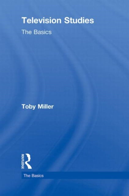 Book cover of: Television Studies: The Basics. By: Toby Miller