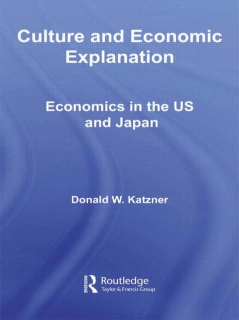 Book cover of: Culture and Economic Explanation. By: Donald W. Katzner, Donald Katzner