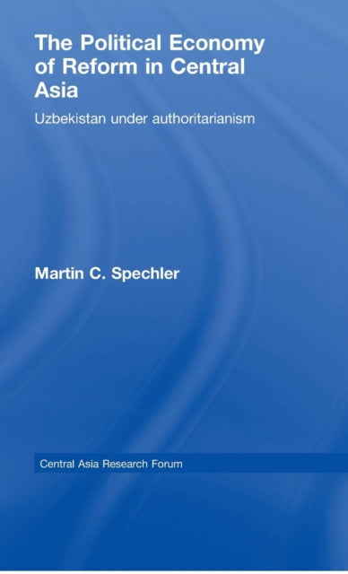 Book cover of: Political Economy of Reform in Central Asia. By: Martin C. Spechler, Martin Spechler