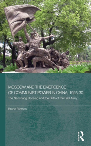 Moscow and the Emergence of Communist Power in China, 1925–30