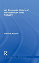 Book cover of: Economic History of the American Steel Industry. By: Robert P. Rogers