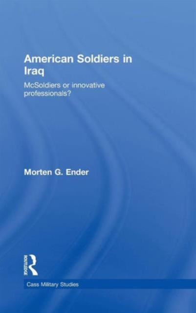 Book cover of: American Soldiers in Iraq. By: Morten G. Ender