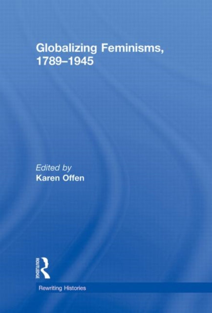 Book cover of: Globalizing Feminisms, 1789- 1945. By: Karen Offen