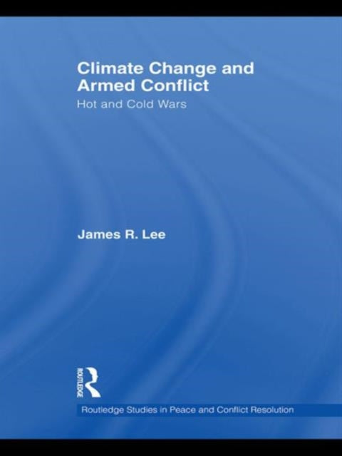 Book cover of: Climate Change and Armed Conflict. By: Lee, James R.
