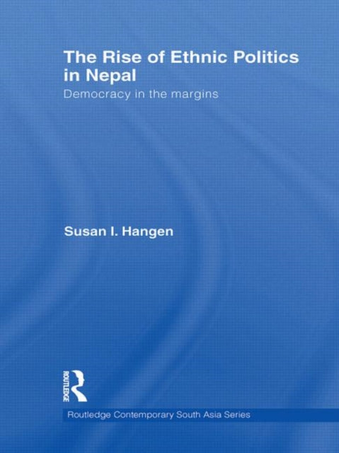 Book cover of: Rise of Ethnic Politics in Nepal. By: Susan I. Hangen