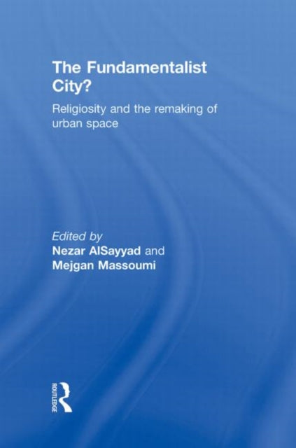 Book cover of: Fundamentalist City?. By: Nezar AlSayyad