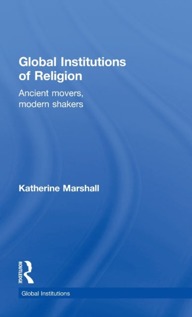 Book cover of: Global Institutions of Religion. By: Katherine Marshall