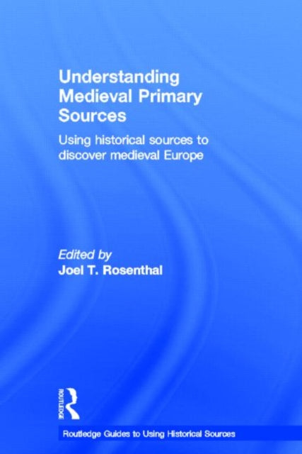 Book cover of: Understanding Medieval Primary Sources. By: Joel Thomas Rosenthal