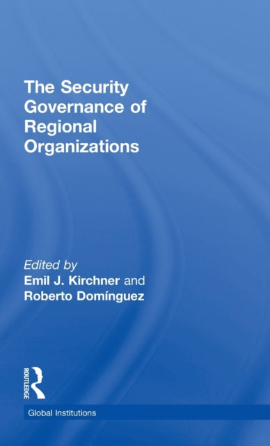 Book cover of: Security Governance of Regional Organizations. By: Emil Joseph Kirchner