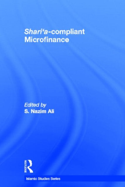 Book cover of: Shari'a Compliant Microfinance. By: S. Nazim Ali