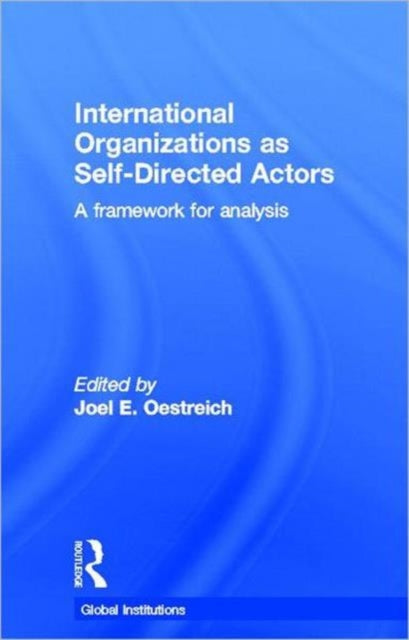 Book cover of: International Organizations as Self-Directed Actors. By: Joel E. Oestreich