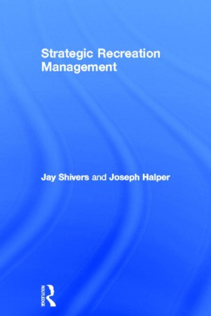 Book cover of: Strategic Recreation Management. By: Jay Sanford Shivers