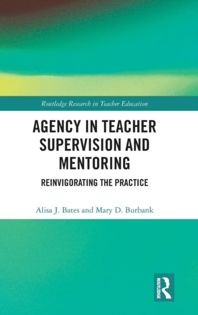 Book cover of: Agency in Teacher Supervision and Mentoring. By: Alisa Bates