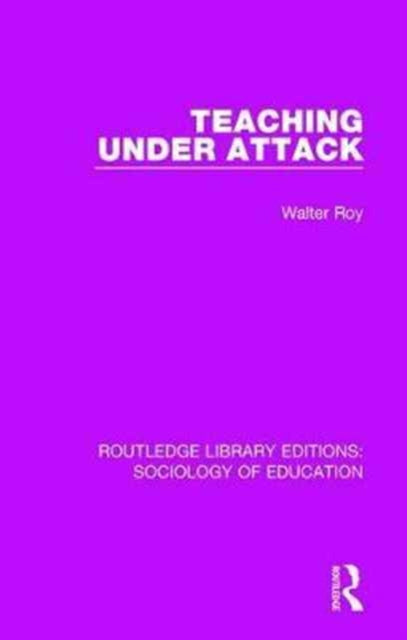 Book cover of: Teaching Under Attack. By: Walter Roy