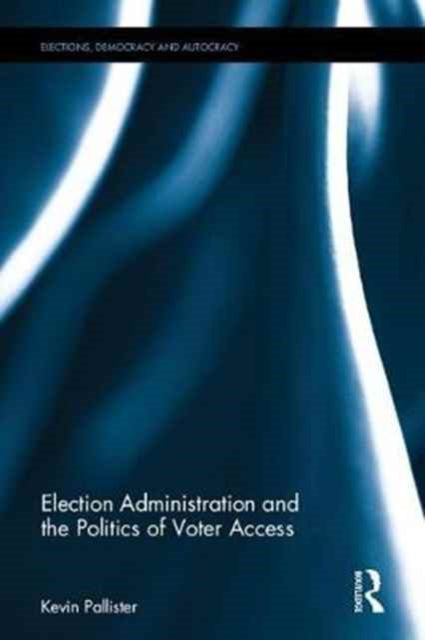 Book cover of: Election Administration and the Politics of Voter Access. By: Kevin Pallister