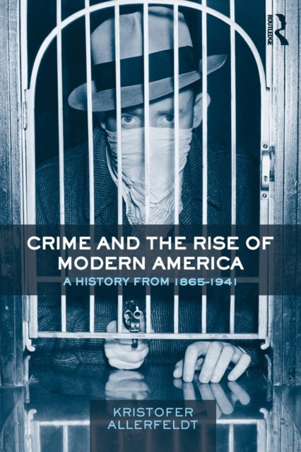 Book cover of: Crime and the Rise of Modern America. By: Kristofer Allerfeldt