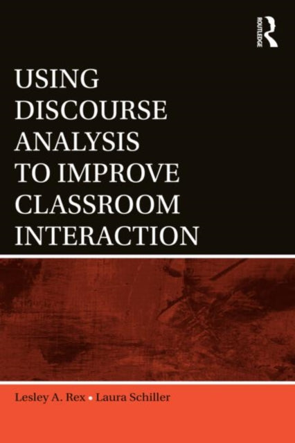 Book cover of: Using Discourse Analysis to Improve Classroom Interaction. By: Lesley A. Rex