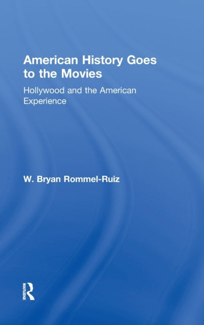 Book cover of: American History Goes to the Movies. By: W. Bryan Rommel-Ruiz